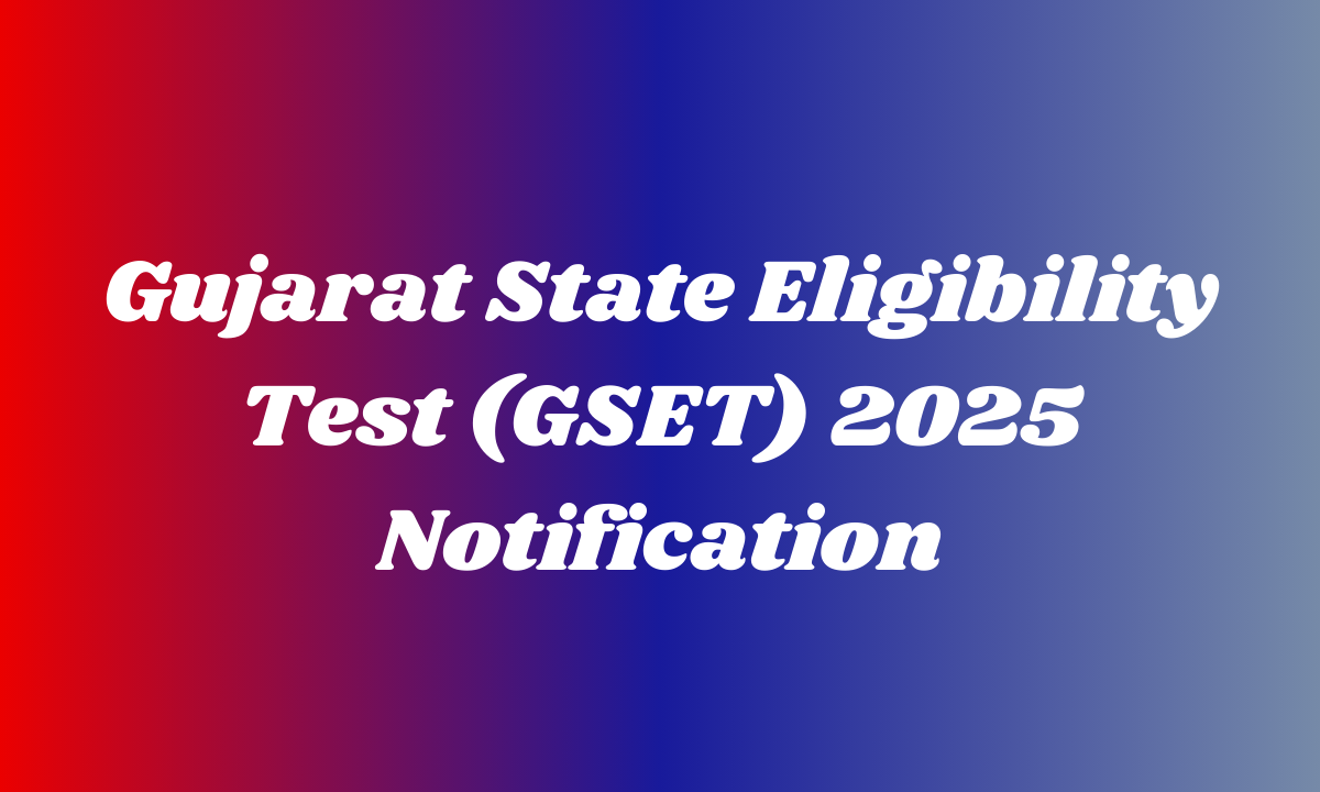 Gujarat State Eligibility Test (GSET) 2025 Gujarat State Eligibility Test (GSET) 2025