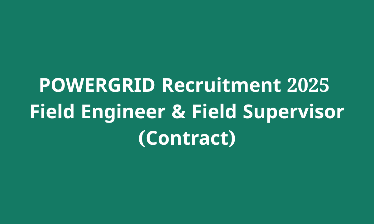 POWERGRID Recruitment 2025 — Field Engineer & Field Supervisor (Contract) POWERGRID Recruitment 2025 — Field Engineer & Field Supervisor (Contract)